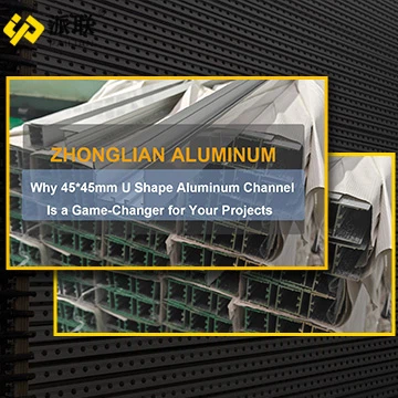 Why 45*45mm U Shape Aluminum Channel Is A Game-Changer For Your Projects